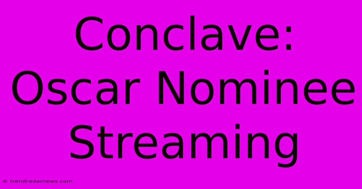 Conclave: Oscar Nominee Streaming