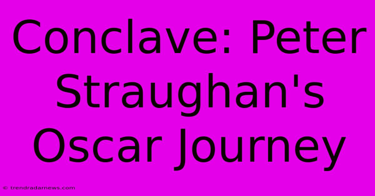 Conclave: Peter Straughan's Oscar Journey