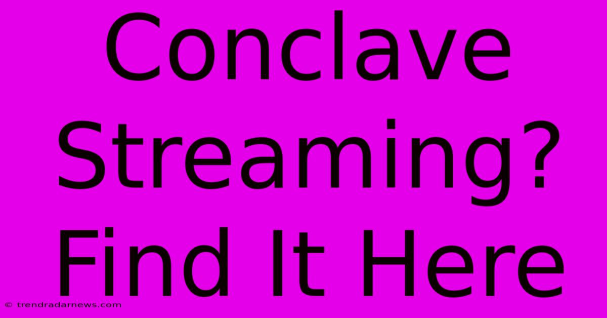 Conclave Streaming? Find It Here