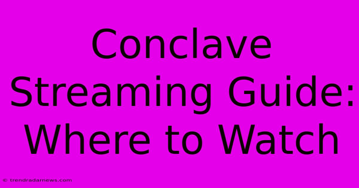 Conclave Streaming Guide: Where To Watch