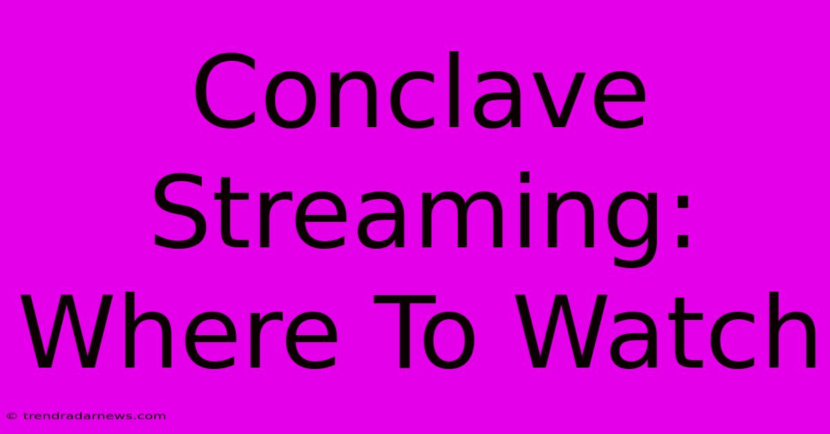 Conclave Streaming: Where To Watch