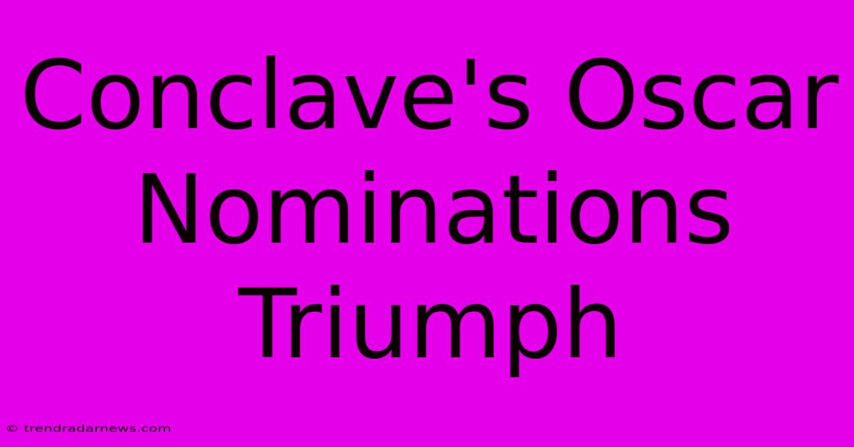 Conclave's Oscar Nominations Triumph