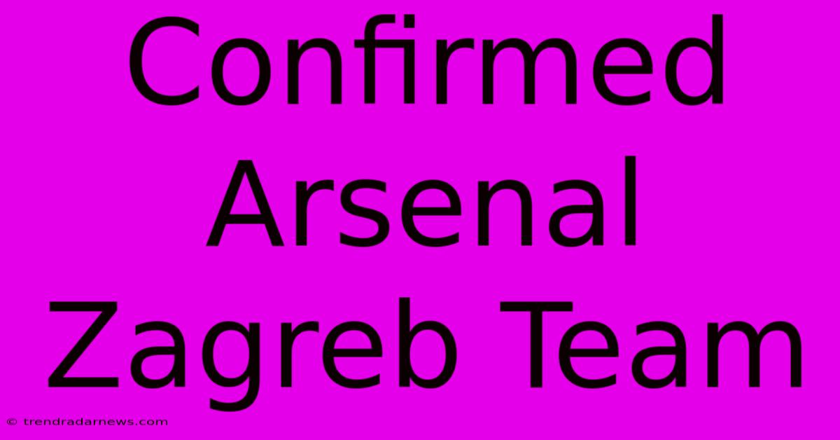 Confirmed Arsenal Zagreb Team