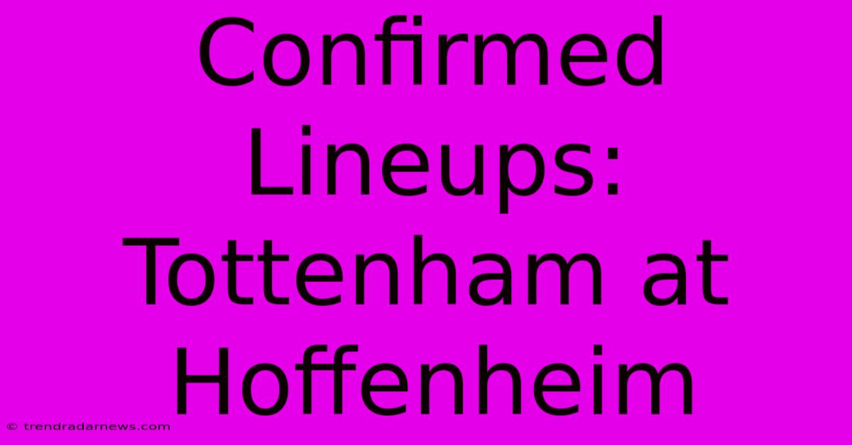 Confirmed Lineups: Tottenham At Hoffenheim