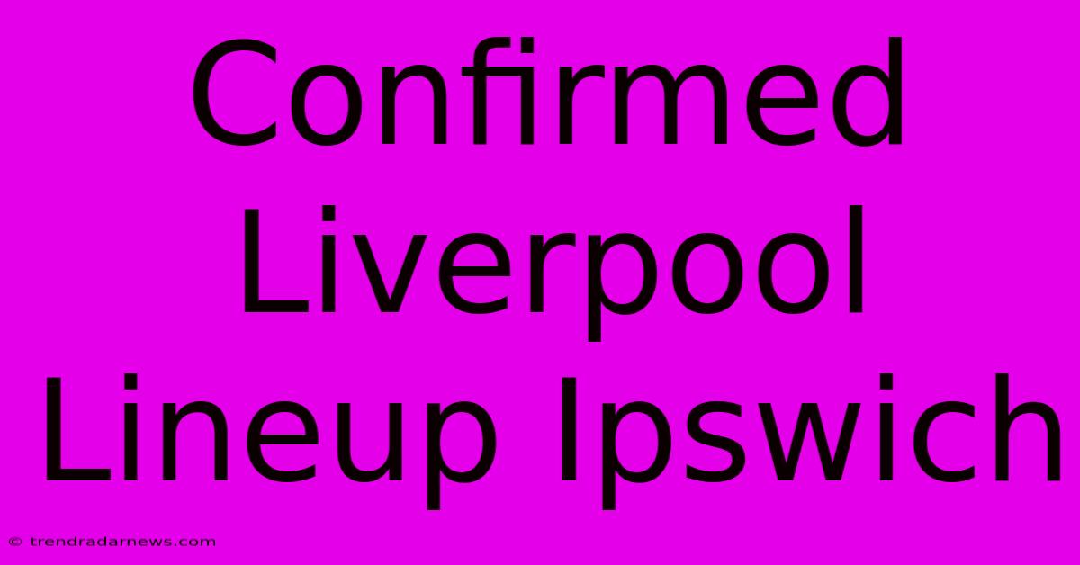 Confirmed Liverpool Lineup Ipswich