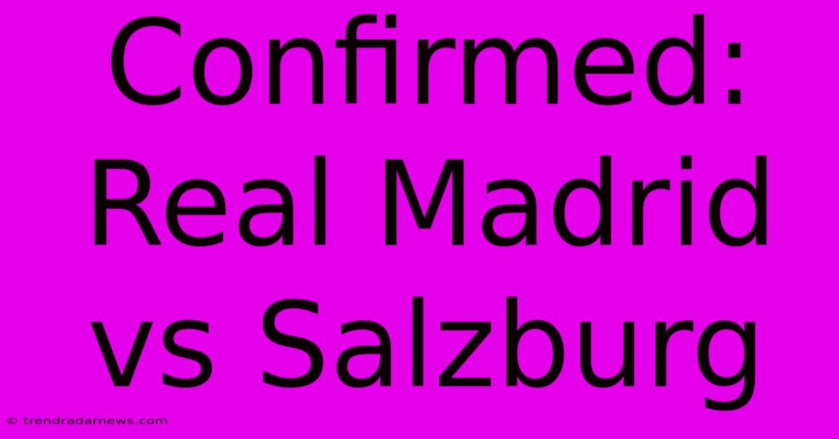 Confirmed: Real Madrid Vs Salzburg