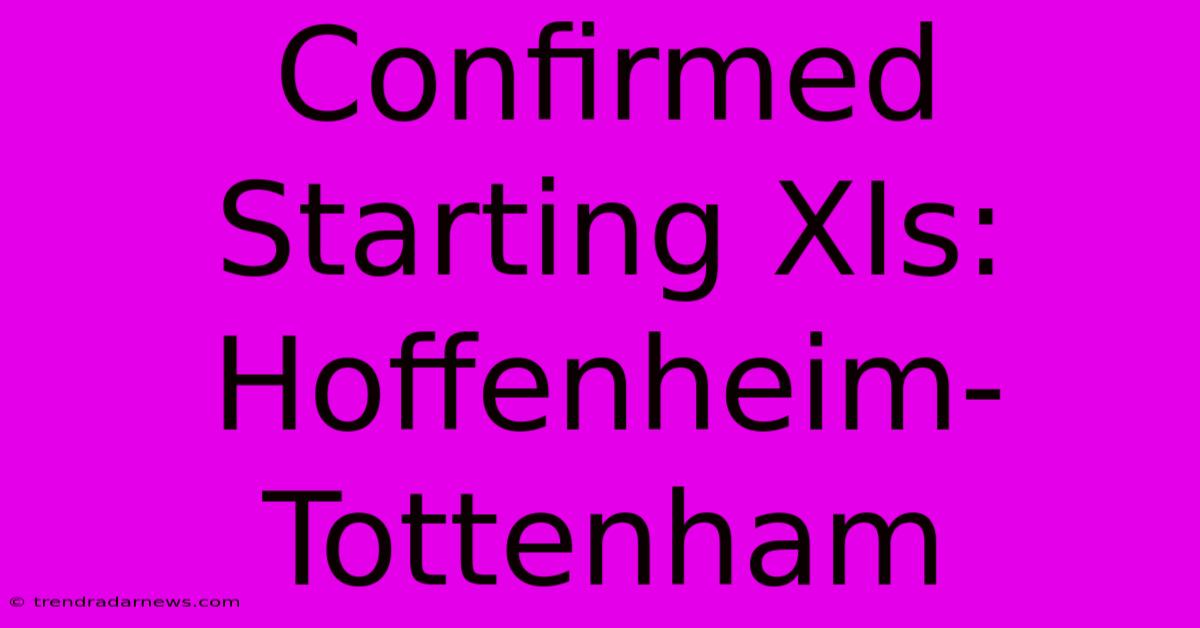 Confirmed Starting XIs: Hoffenheim-Tottenham