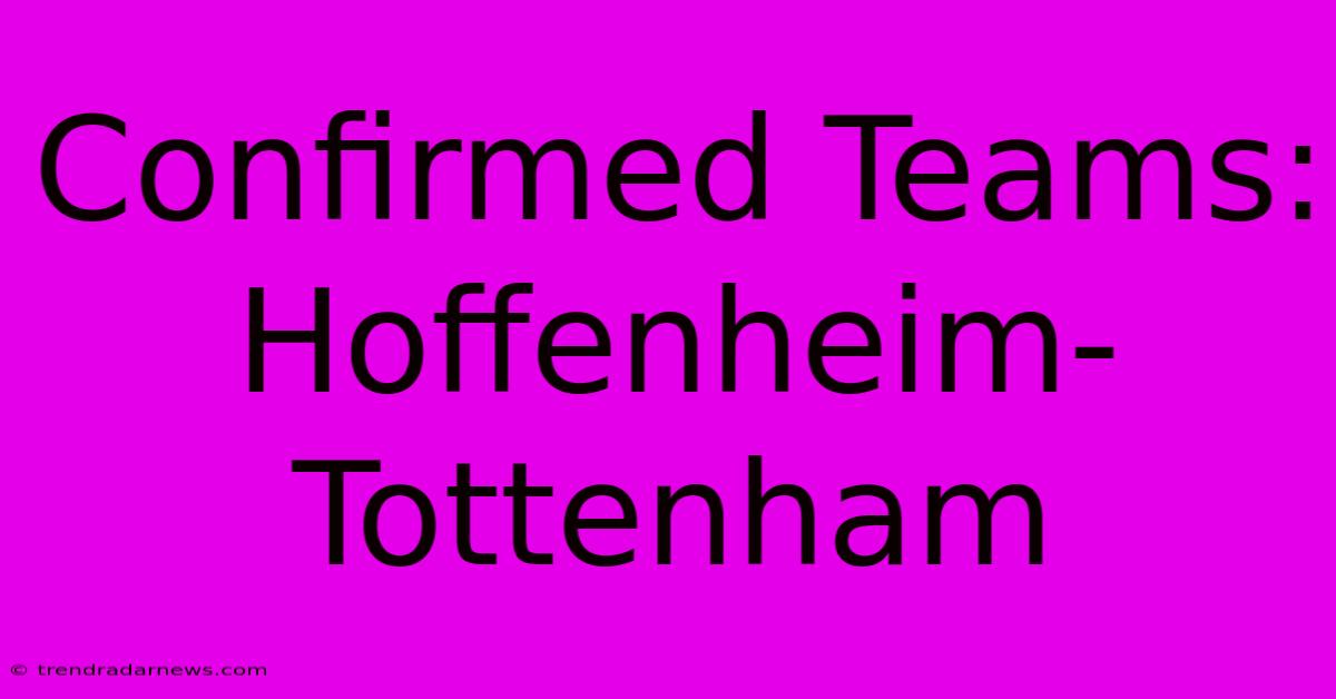 Confirmed Teams: Hoffenheim-Tottenham