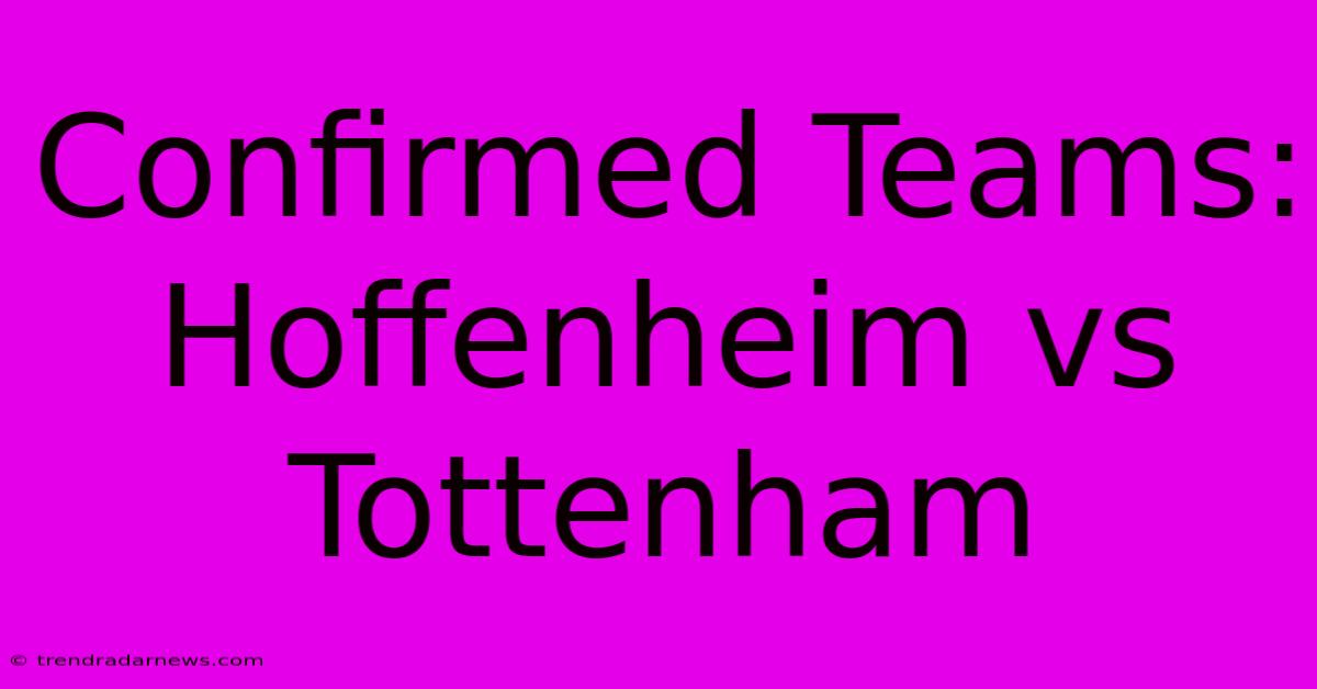 Confirmed Teams: Hoffenheim Vs Tottenham