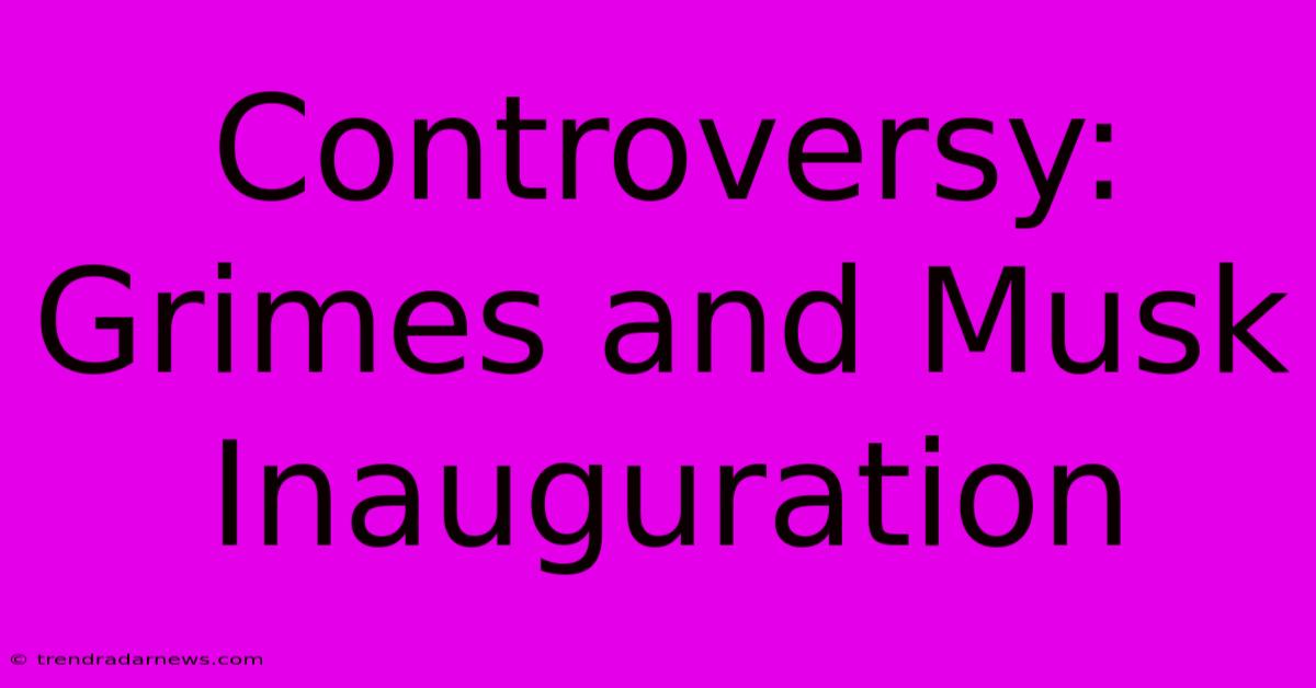 Controversy: Grimes And Musk Inauguration