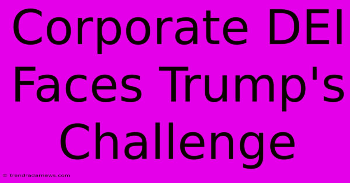 Corporate DEI Faces Trump's Challenge 