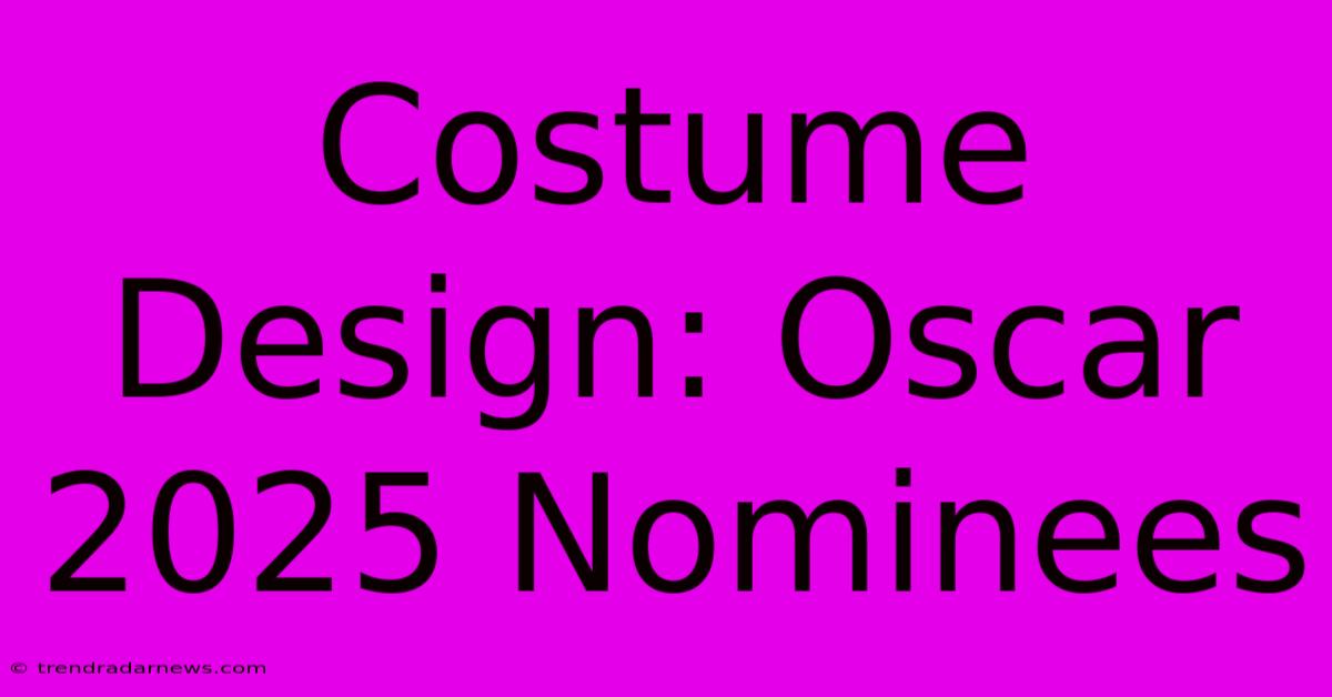 Costume Design: Oscar 2025 Nominees