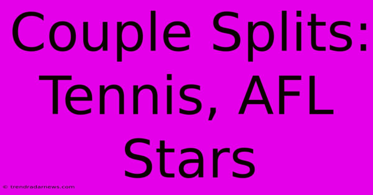 Couple Splits: Tennis, AFL Stars