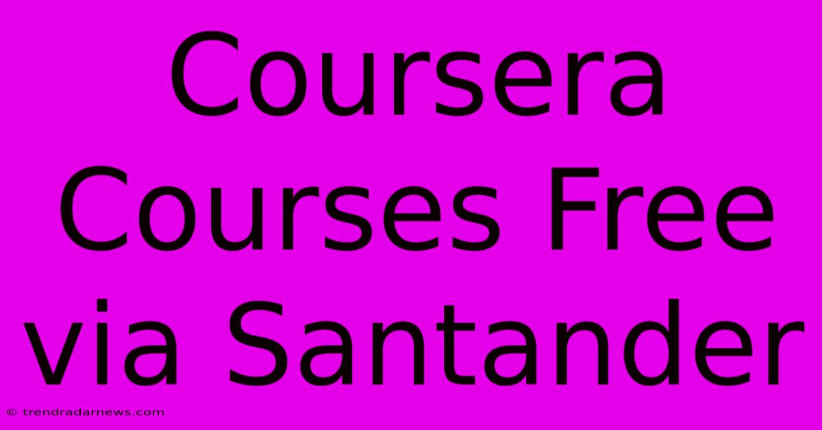 Coursera Courses Free Via Santander