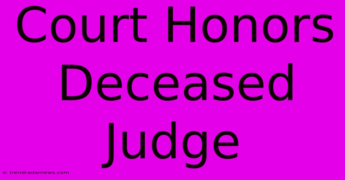 Court Honors Deceased Judge