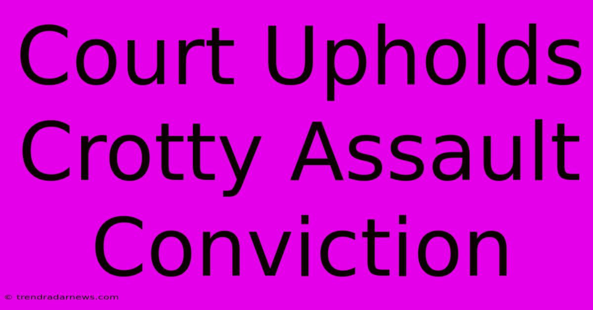 Court Upholds Crotty Assault Conviction