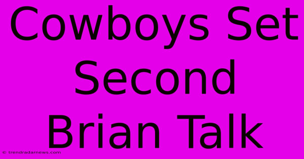 Cowboys Set Second Brian Talk