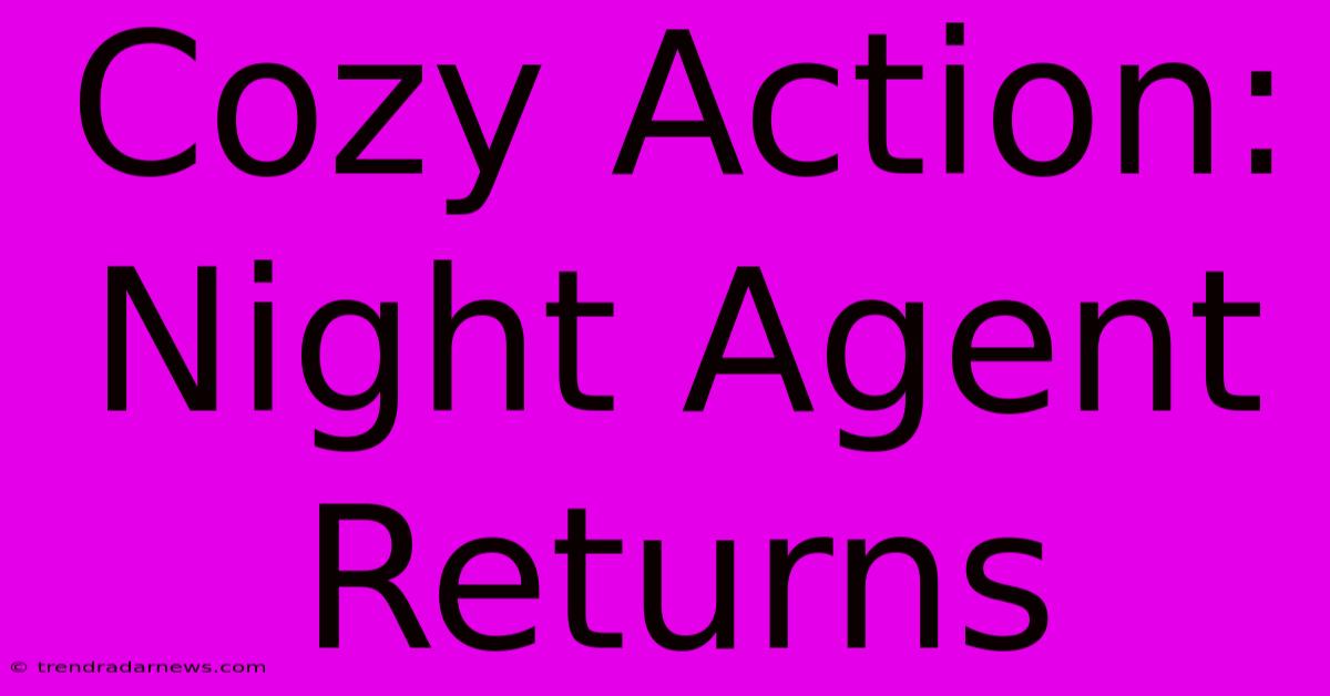 Cozy Action: Night Agent Returns