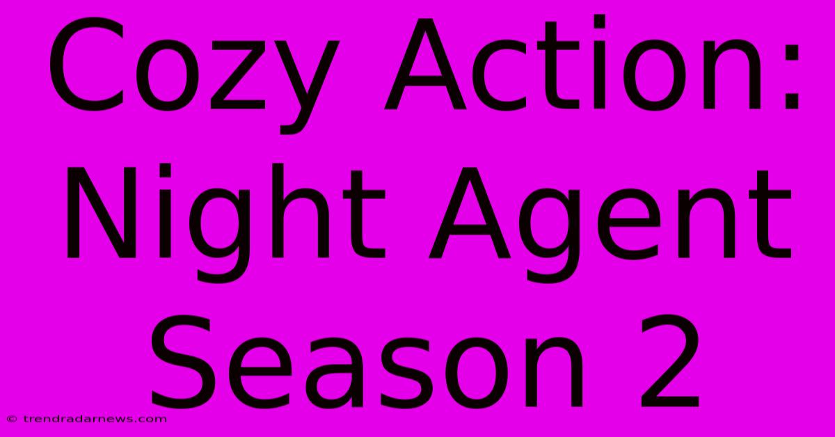 Cozy Action: Night Agent Season 2