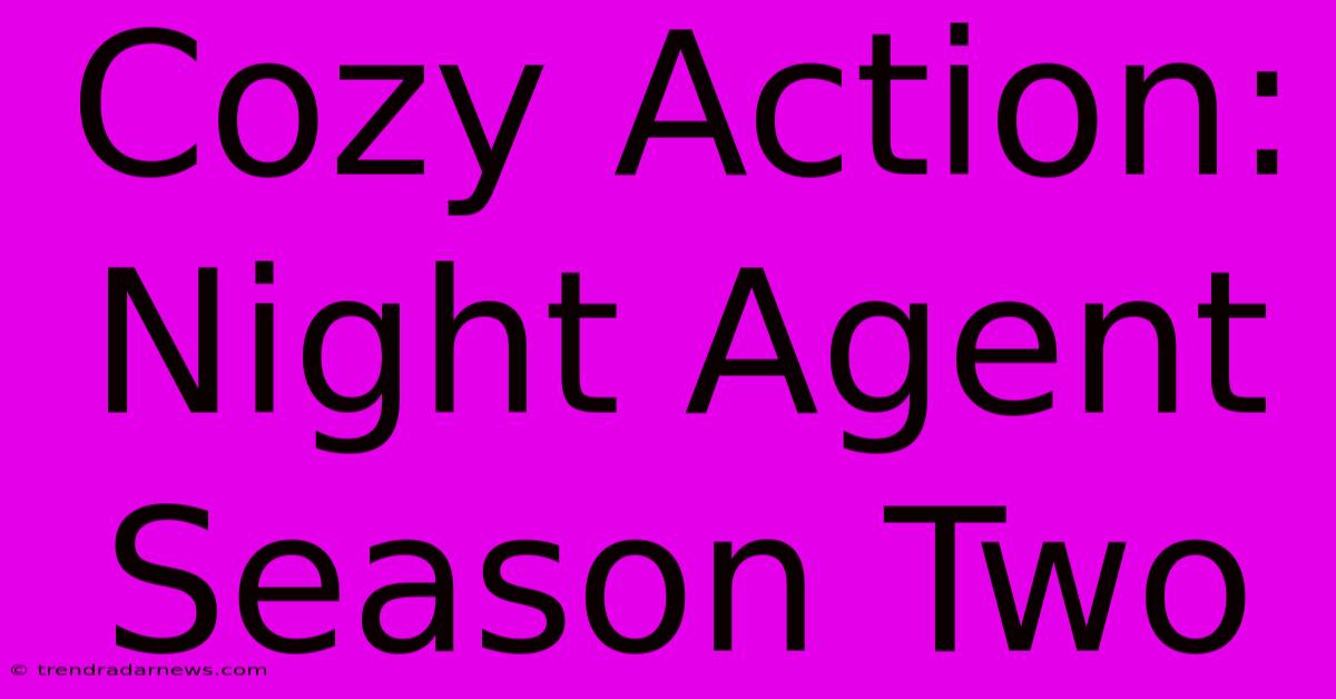 Cozy Action: Night Agent Season Two