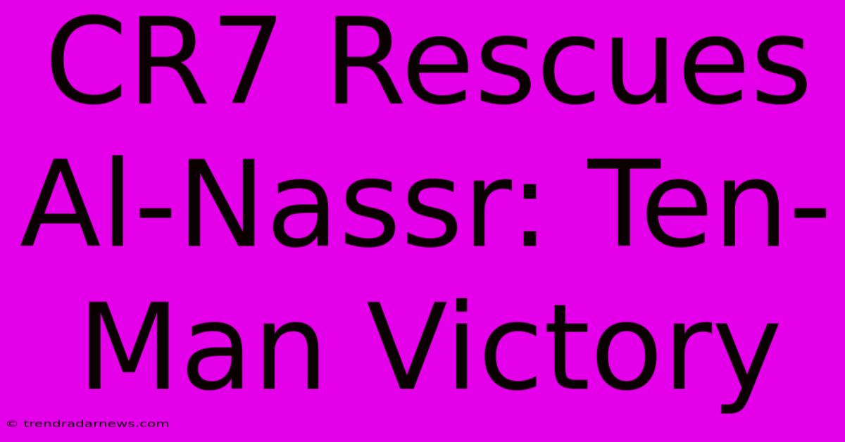 CR7 Rescues Al-Nassr: Ten-Man Victory