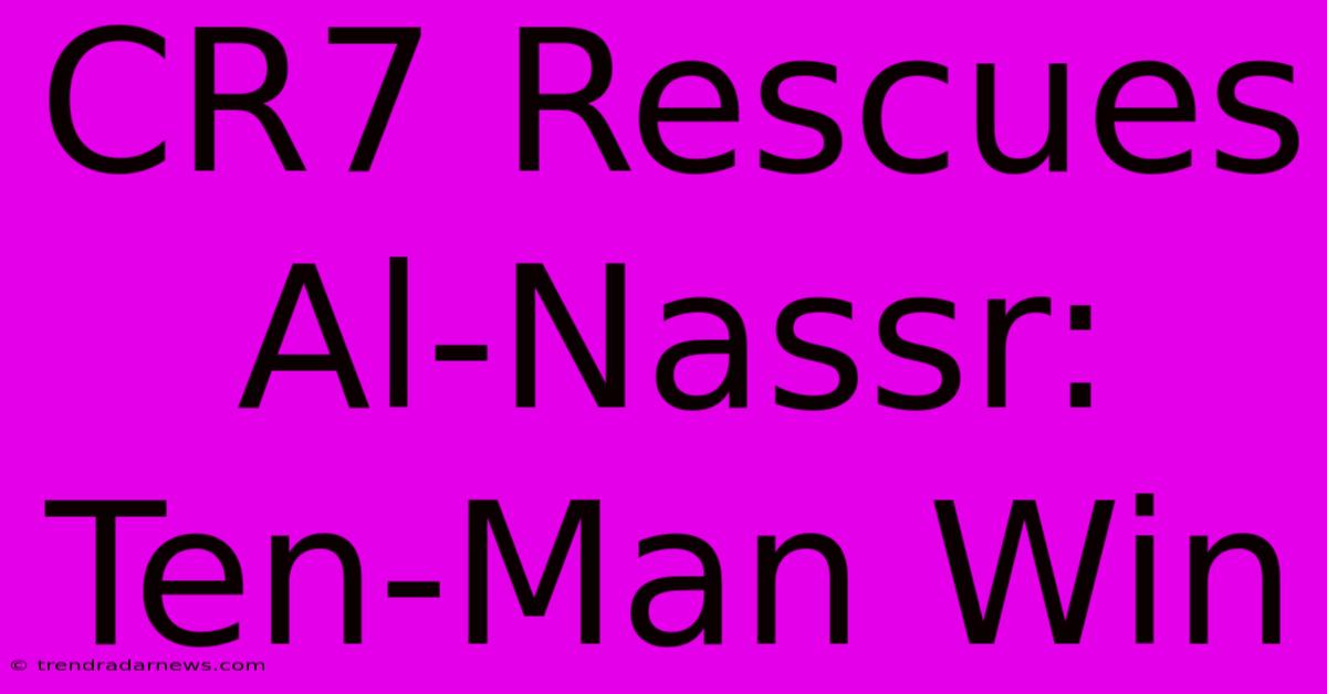 CR7 Rescues Al-Nassr: Ten-Man Win