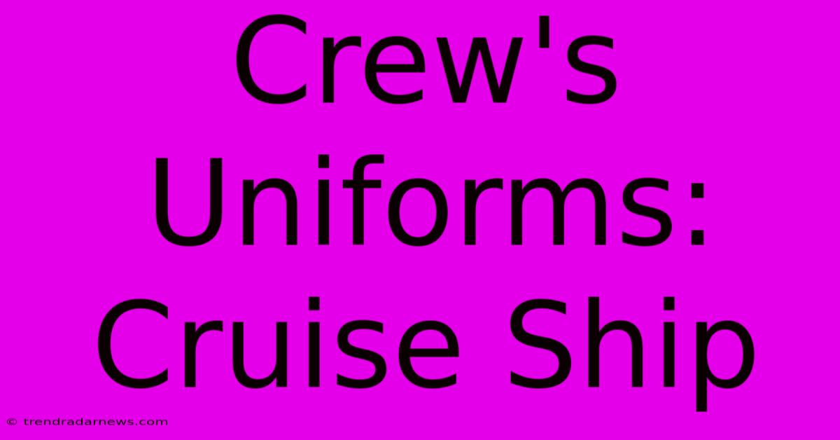 Crew's Uniforms: Cruise Ship