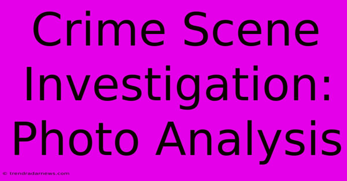 Crime Scene Investigation: Photo Analysis 