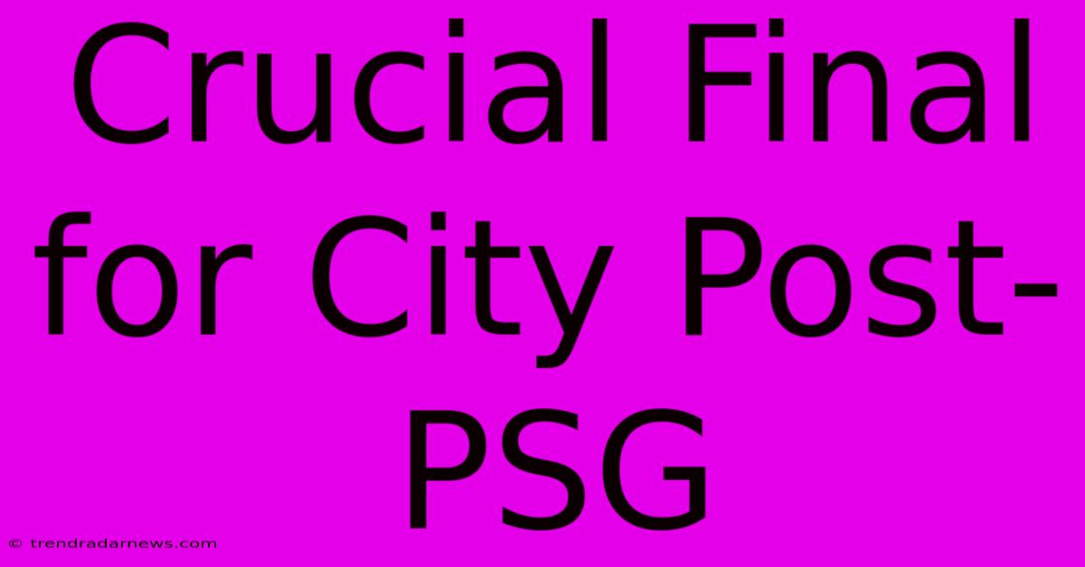 Crucial Final For City Post-PSG