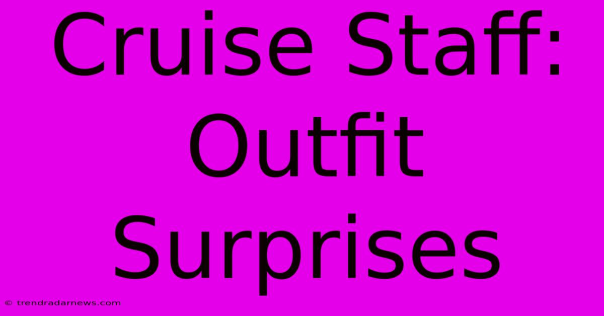 Cruise Staff: Outfit Surprises 