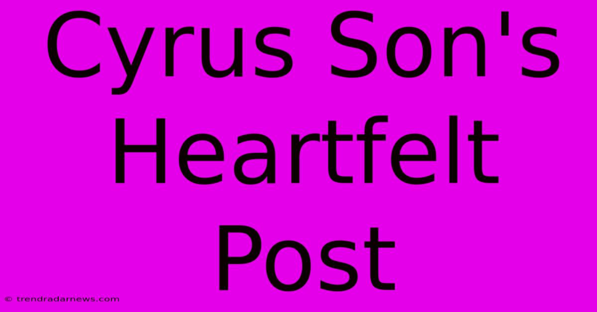 Cyrus Son's Heartfelt Post