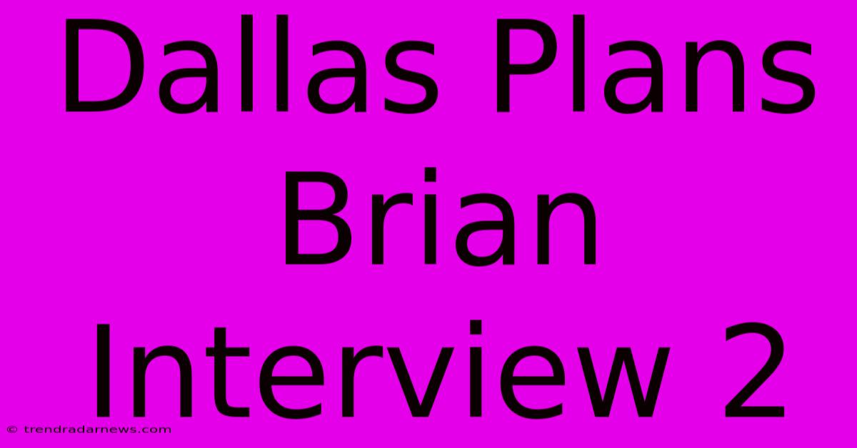 Dallas Plans Brian Interview 2