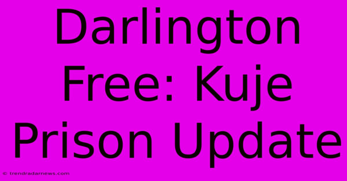 Darlington Free: Kuje Prison Update