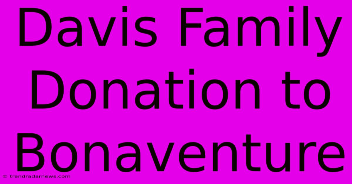 Davis Family Donation To Bonaventure