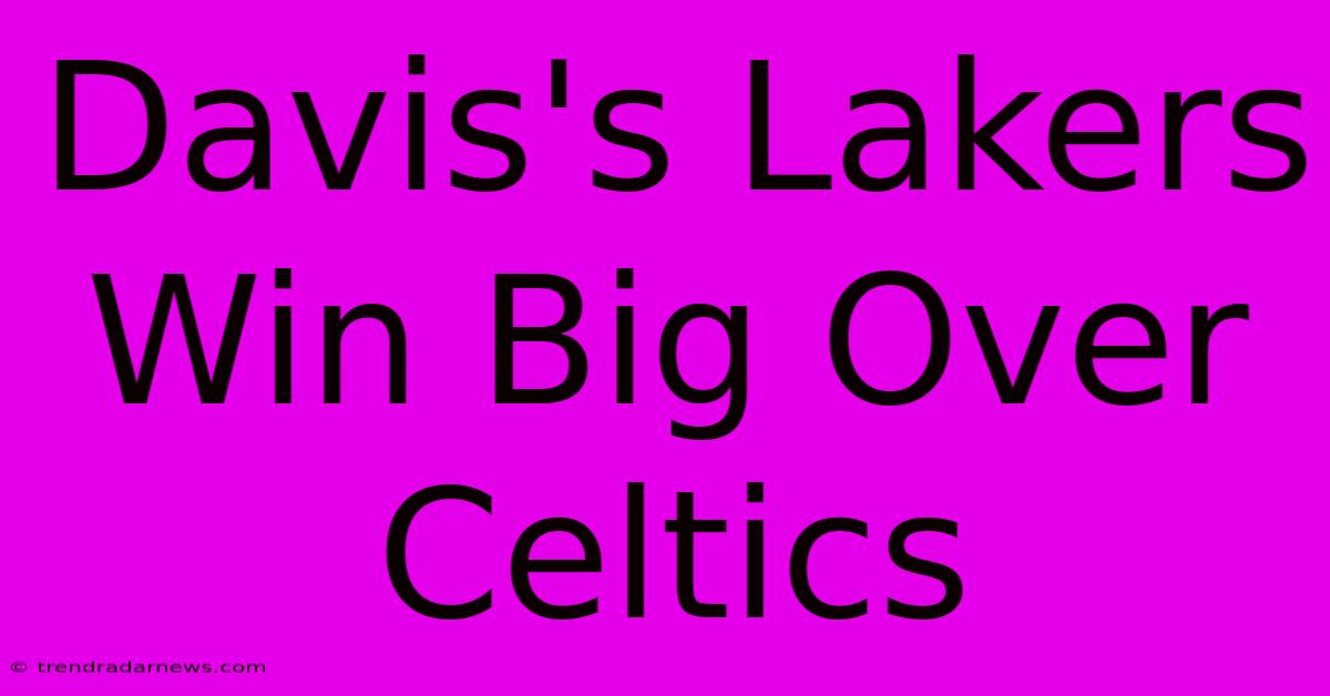 Davis's Lakers Win Big Over Celtics