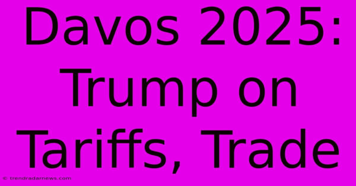 Davos 2025: Trump On Tariffs, Trade