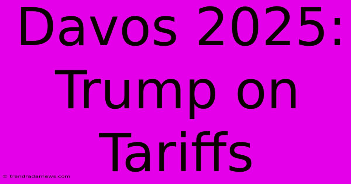 Davos 2025: Trump On Tariffs