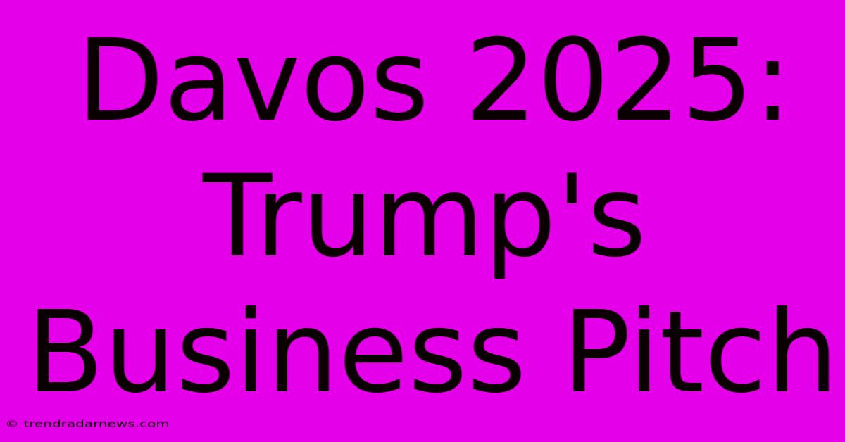 Davos 2025: Trump's Business Pitch