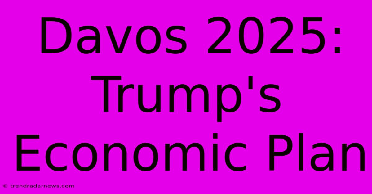 Davos 2025: Trump's Economic Plan