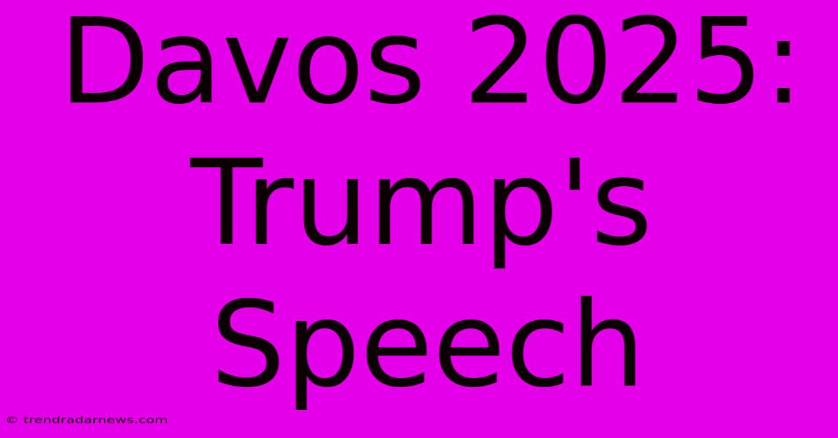 Davos 2025: Trump's Speech