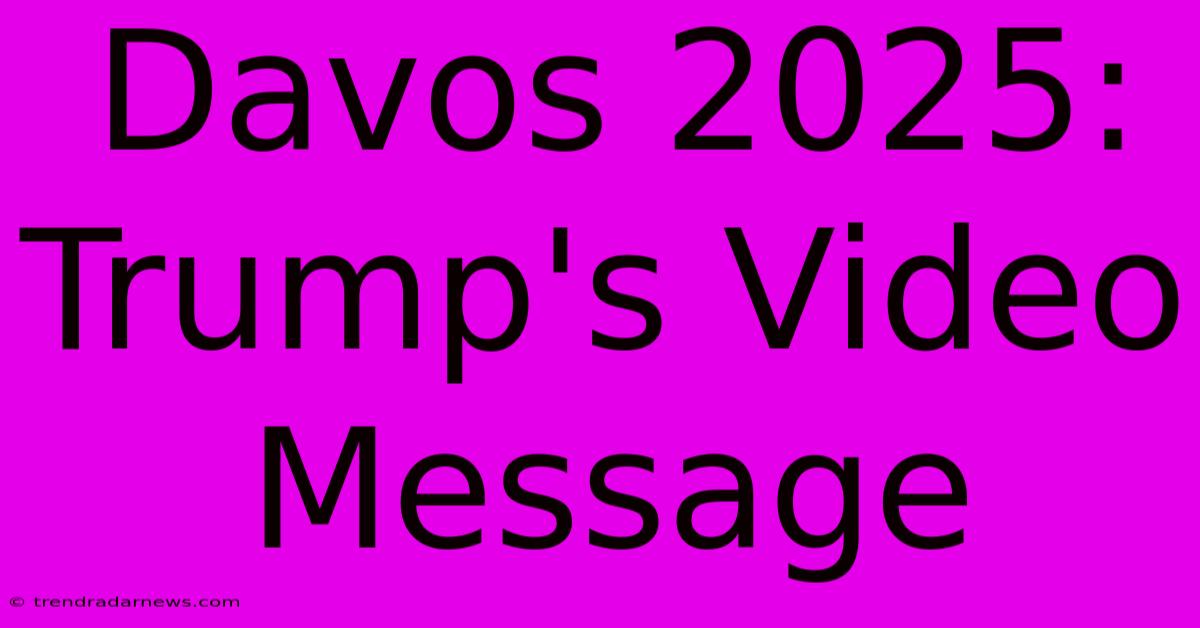 Davos 2025: Trump's Video Message