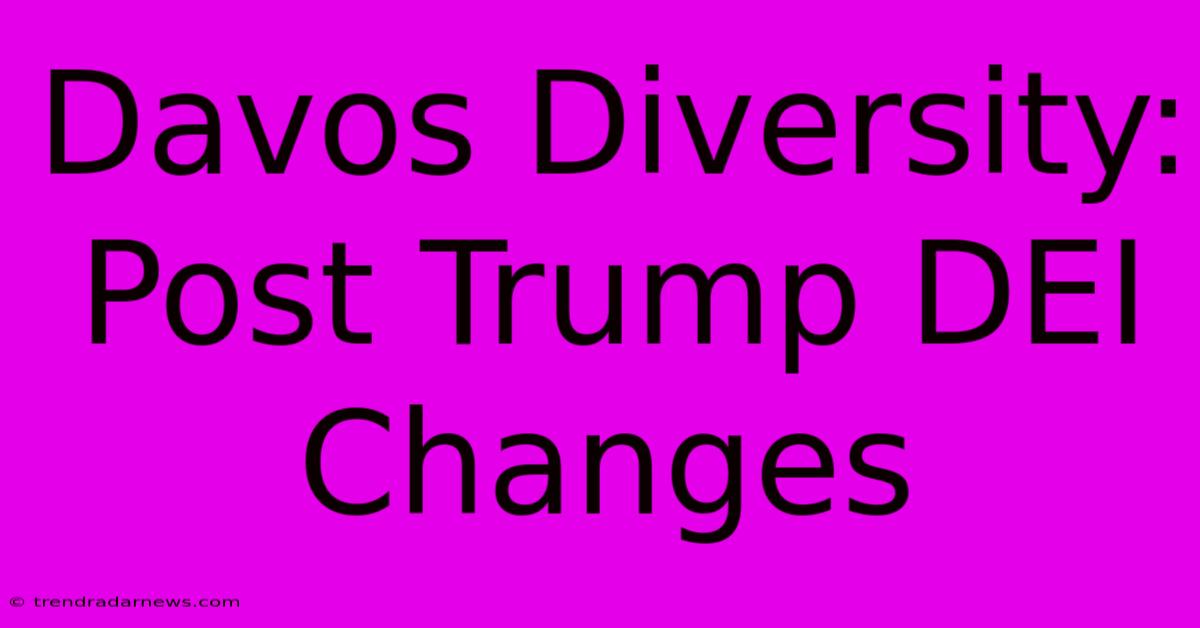 Davos Diversity: Post Trump DEI Changes