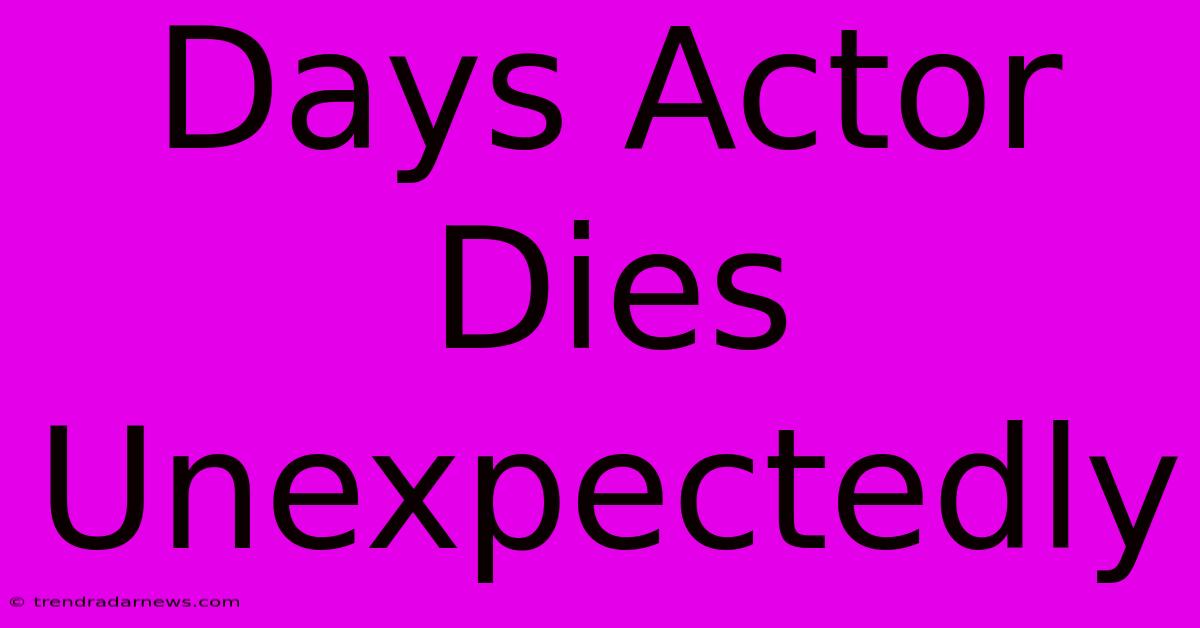 Days Actor Dies Unexpectedly