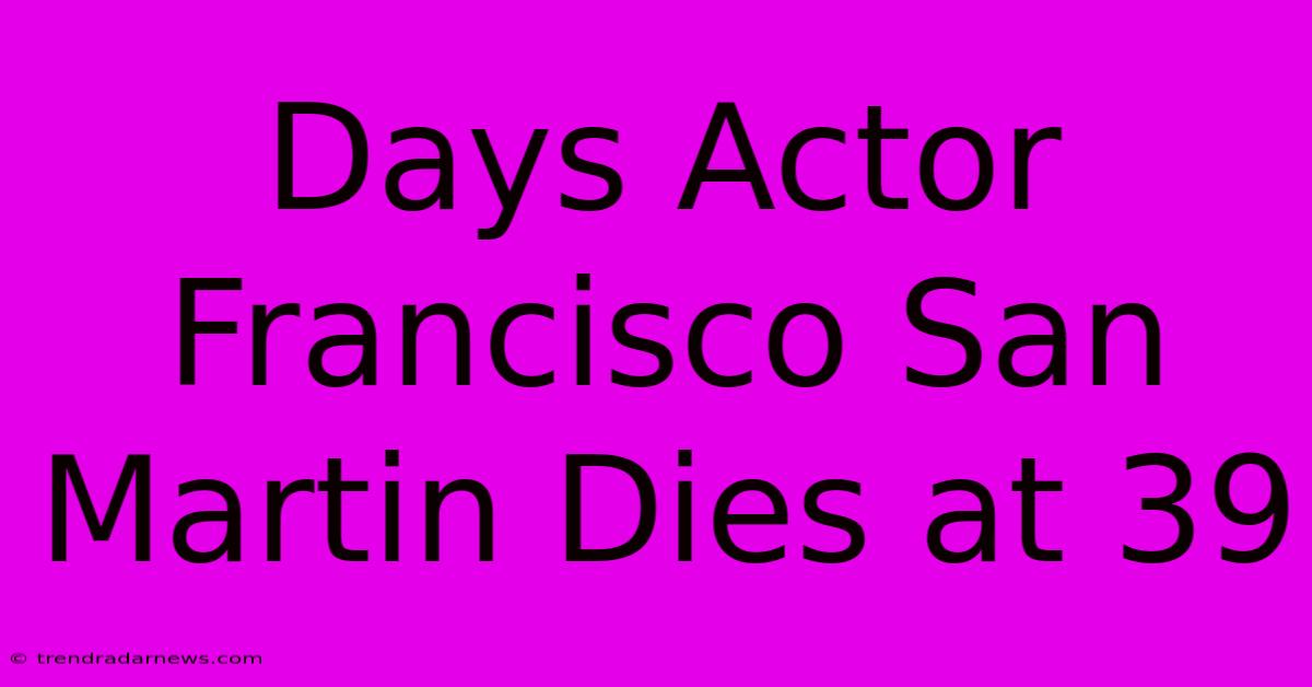 Days Actor Francisco San Martin Dies At 39