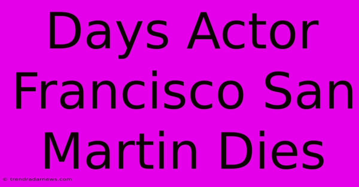 Days Actor Francisco San Martin Dies