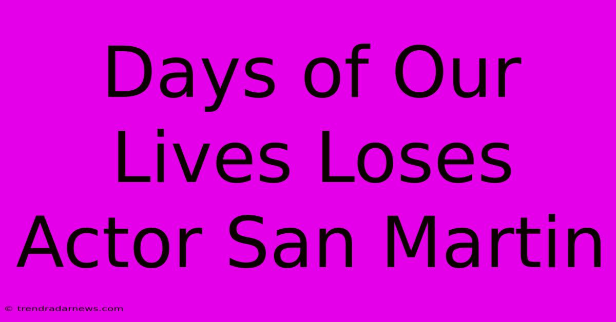 Days Of Our Lives Loses Actor San Martin