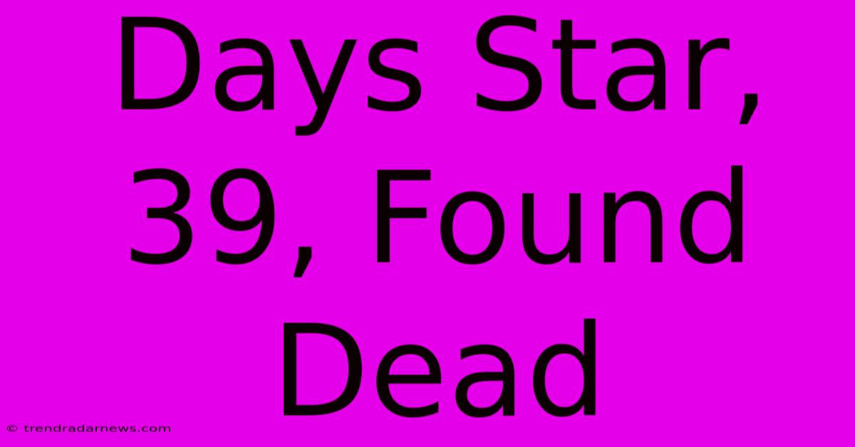 Days Star, 39, Found Dead