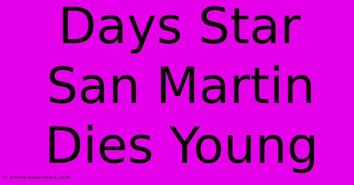 Days Star San Martin Dies Young