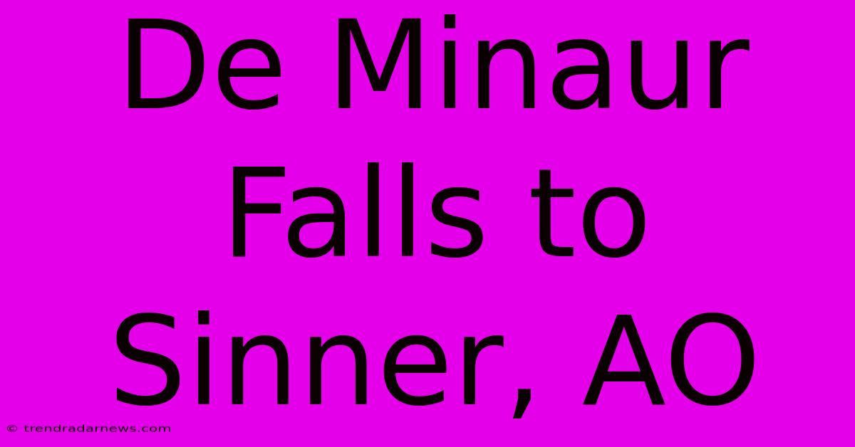 De Minaur Falls To Sinner, AO