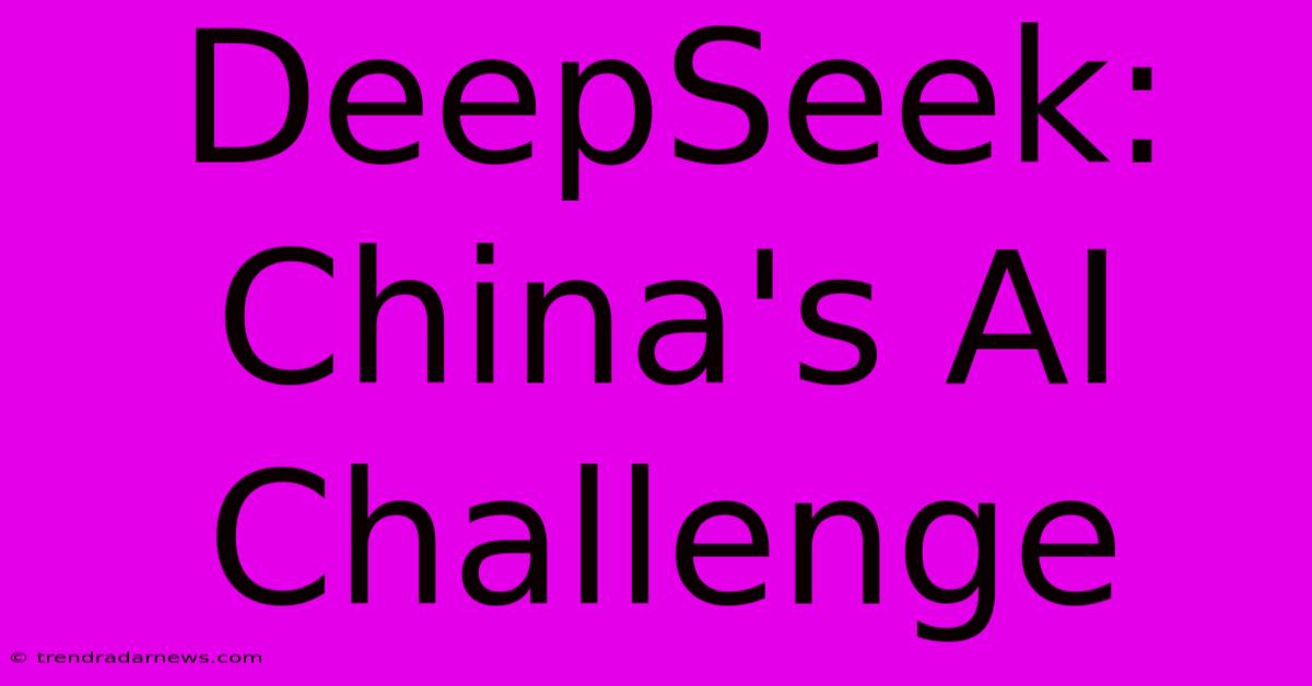 DeepSeek: China's AI Challenge